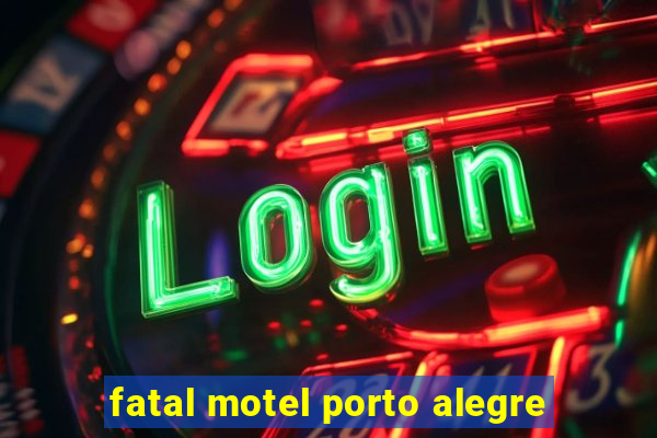 fatal motel porto alegre